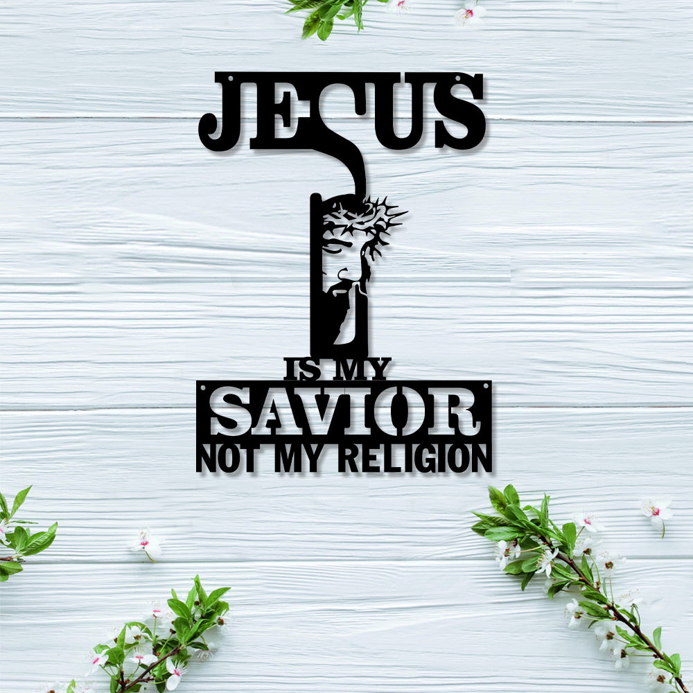 Jesus Is My Savior Not My Religion Cut Metal Sign