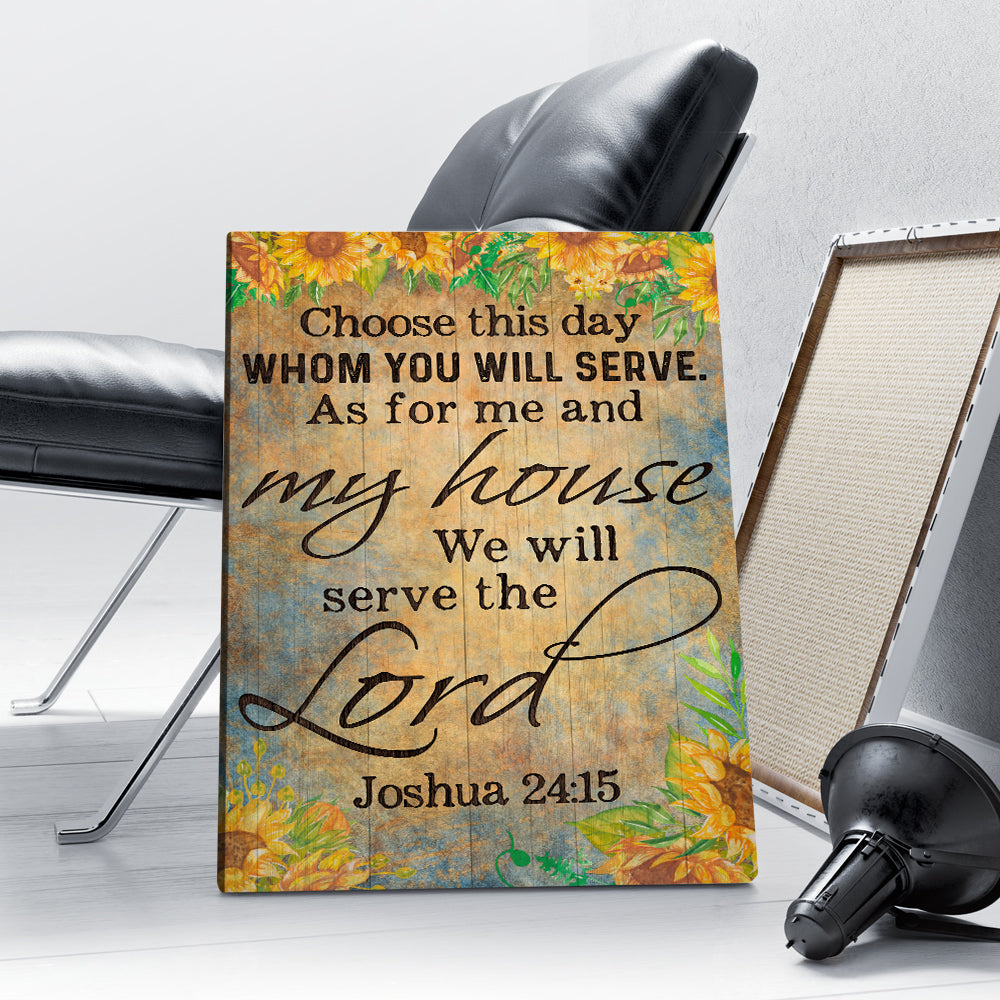 Choose You This Day Whom Ye Will Serve But As For Me And My House We Will Serve The Lord Joshua 24:15 Canvas Prints