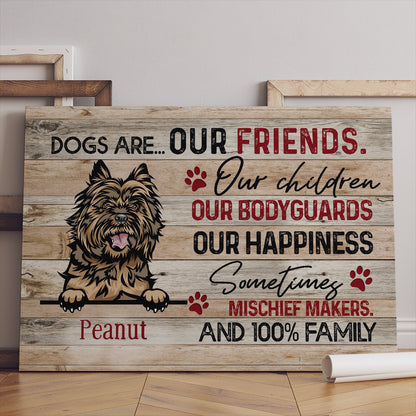 Personalized Dogs Are Our Friends Our Children Our Bodyguards Our Happiness Canvas Prints