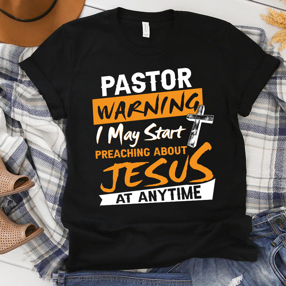 Warning I May Start Talking About Jesus At Any Time T-Shirt