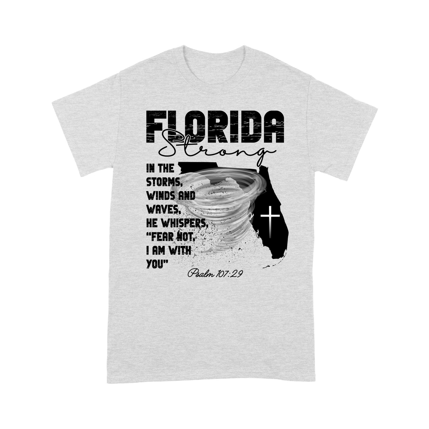 Florida Strong T-Shirt, In The Storm's Winds And Waves He Whispers Fear Not Psalm 107:29 T-Shirt