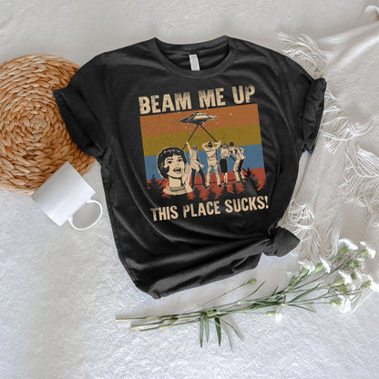 Beam Me Up This Place Sucks T-Shirt