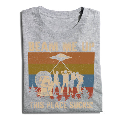 Beam Me Up This Place Sucks T-Shirt
