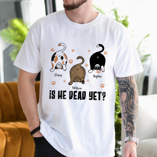 Custom Cat Is He Dead Yet - Personalized Gifts For Cat Lovers T-Shirt