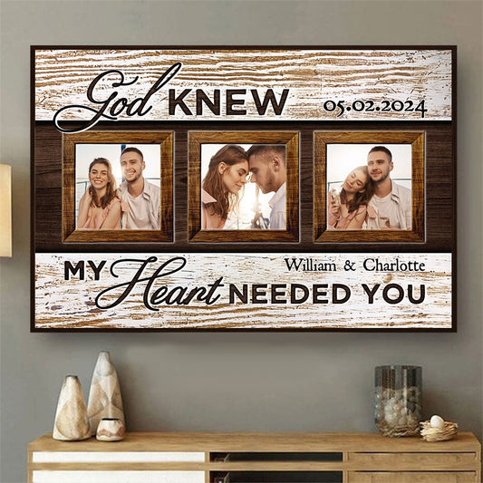 Custom Couple Photo, God Knew My Heart Needed You - Personalized Valentine Gift For Couples Poster Canvas