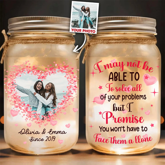 Custom Photo Best Friend, I May Not Able To Solve All Of Your Problems - Personalized Mason Jar Light