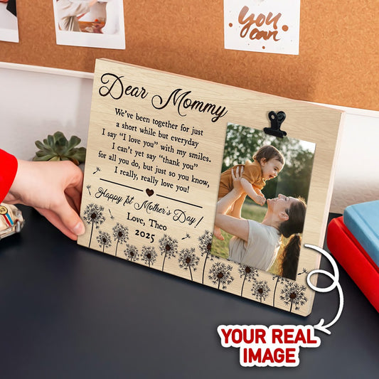 Dear Mommy We've Been Together - Personalized Happy First Mother's Day Photo Clip Frame