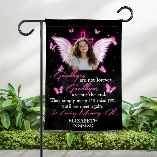 Custom Photo Goodbyes Are Not Forever - Personalized Memorial Gift Garden Flag