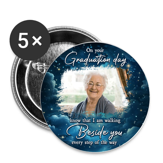 Custom Photo Graduation Walking Beside You Every Step - Personalized Photo Memorial Buttons