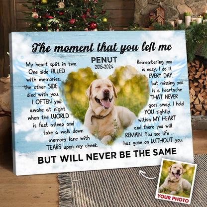 Custom Photo Pet Memorial, The Moment That You Left Me - Personalized Pets Memorial Gift Poster Canvas