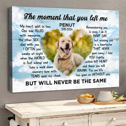 Custom Photo Pet Memorial, The Moment That You Left Me - Personalized Pets Memorial Gift Poster Canvas