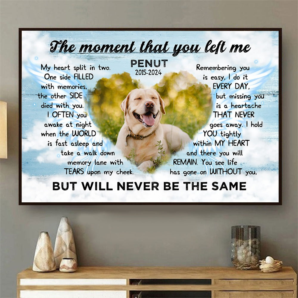 Custom Photo Pet Memorial, The Moment That You Left Me - Personalized Pets Memorial Gift Poster Canvas