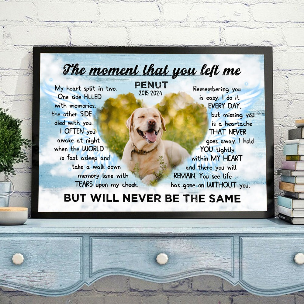 Custom Photo Pet Memorial, The Moment That You Left Me - Personalized Pets Memorial Gift Poster Canvas