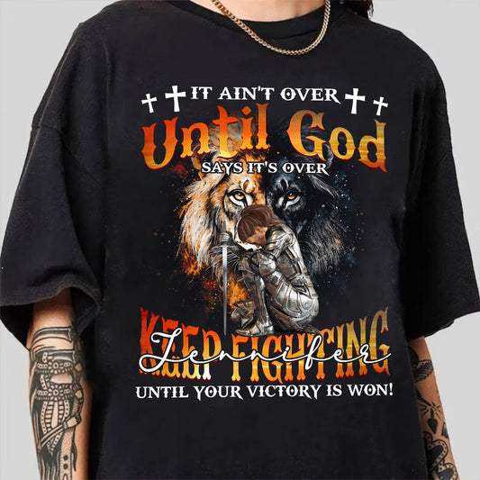Custom Warrior Of God It Ain't Over Until God Say It's Over - Personalized Gift For Christian T-Shirt