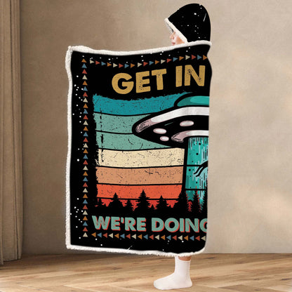 Get In Loser We’re Doing Buff Stuff, Funny Alien UFO Hooded Blanket