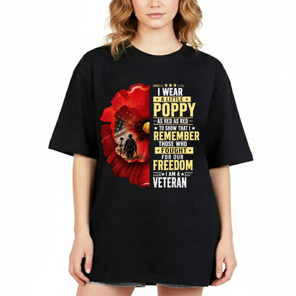 I Wear A Little Poppy I Am A Veteran Red Poppy Flower Military Remembrance T-Shirt