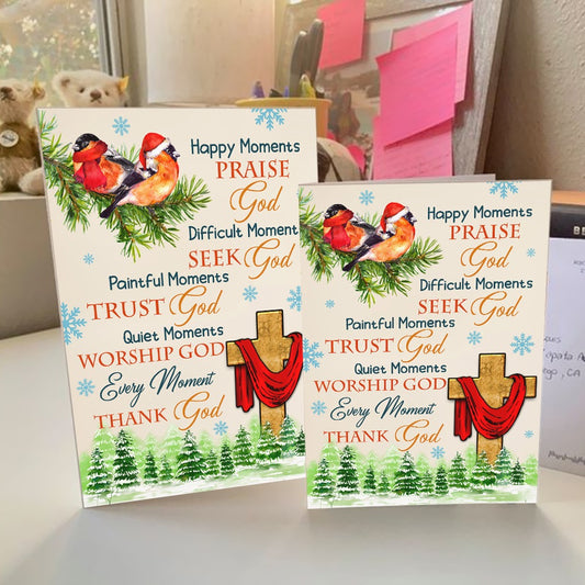 Happy Moments Praise God Difficult Moments Seek God Quiet Moments Worship God Thank God Christmas Greeting Card