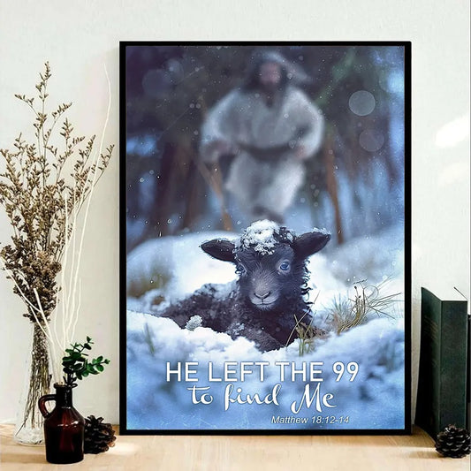 He Left The 99 To Find Me Matthew 18:12-14 Poster Canvas, Jesus Good Shepherd, Jesus Leaves The 99 Bible Art