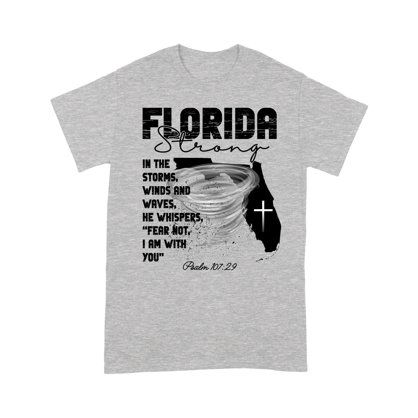 Florida Strong T-Shirt, In The Storm's Winds And Waves He Whispers Fear Not Psalm 107:29 T-Shirt