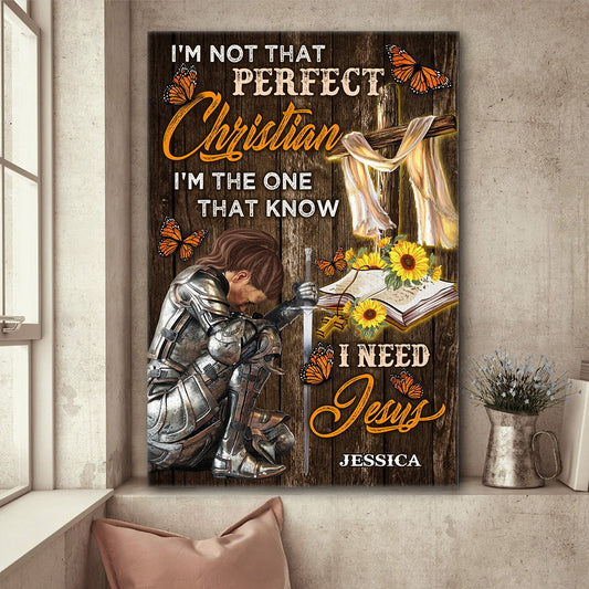 Personalized Warrior Of God, I Am not that Perfect Christian I Am The One Who Knows I Need Jesus Poster Canvas