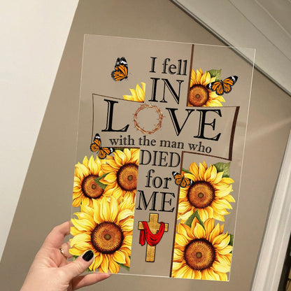 I Fell in Love with the Man Who Died for Me Sunflower Cross Faith Acrylic Plaque