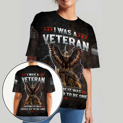 I Was A Veteran Eagle Military 3D All Over Print T-Shirt And Hoodie