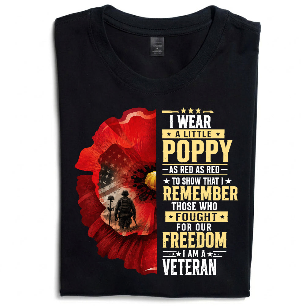 I Wear A Little Poppy I Am A Veteran Red Poppy Flower Military Remembrance T-Shirt