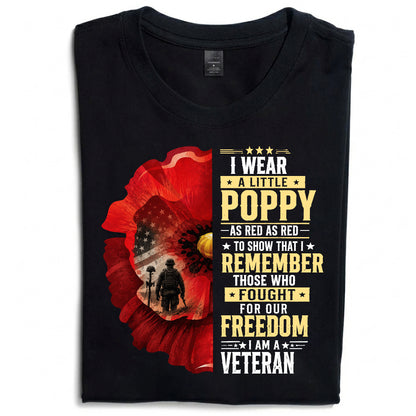 I Wear A Little Poppy I Am A Veteran Red Poppy Flower Military Remembrance T-Shirt