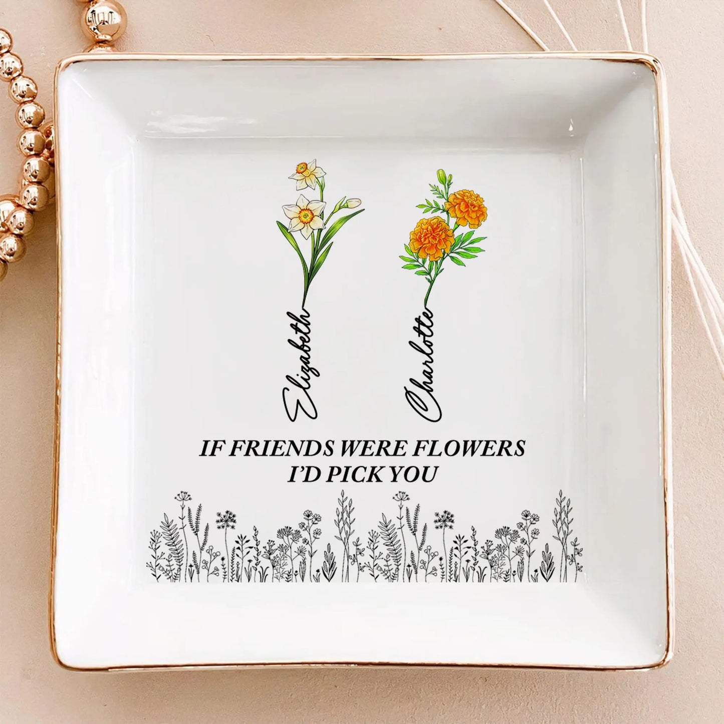 If Friend Was Flower I'd Pick You - Personalized Birth Month Flower Jewelry Dish