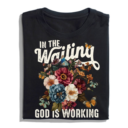 In The Waiting God Is Working T-Shirt, Vintage Floral Christian T-Shirt