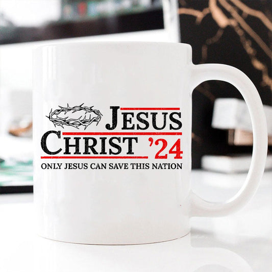 Jesus Christ ‘24 Only Jesus Can Save This Nation White Mug