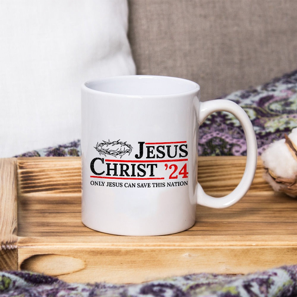 Jesus Christ ‘24 Only Jesus Can Save This Nation White Mug