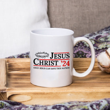 Jesus Christ ‘24 Only Jesus Can Save This Nation White Mug