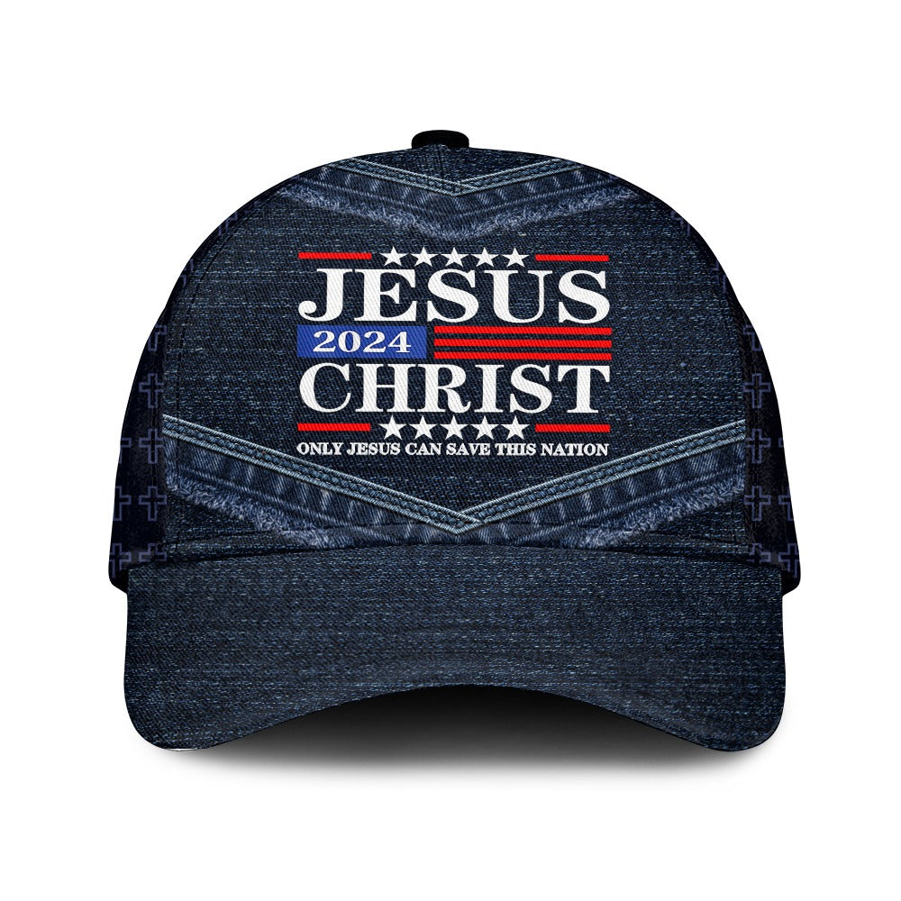 Jesus Christ ‘24 Only Jesus Can Save This Nation Over Print Classic Cap ...