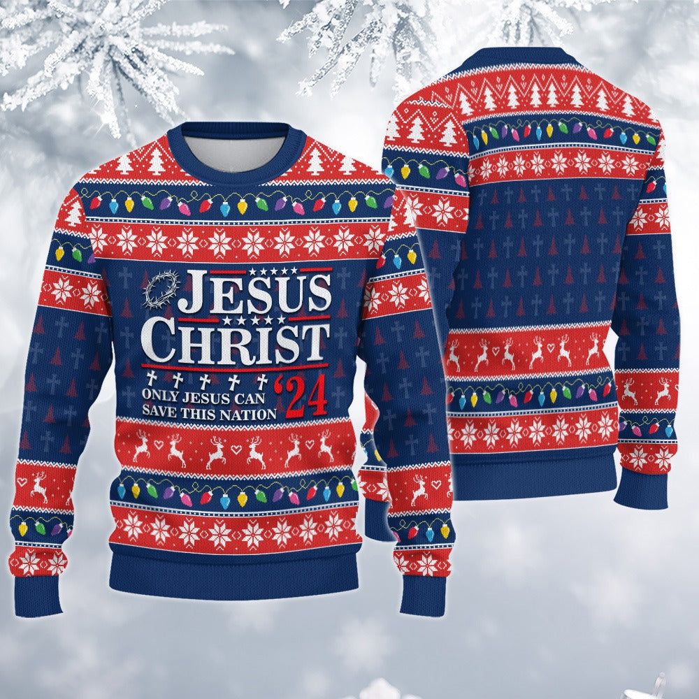 Jesus Christ ‘24 Only Jesus Can Save This Nation, Christian Christmass Ugly Sweatshirt