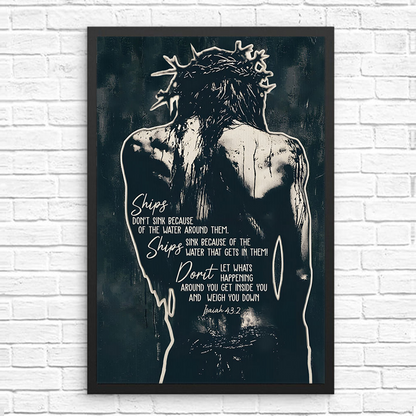 Jesus Crown of Thorns Ships Don't Sink Because Of The Water Isaiah 43:2 Poster Canvas