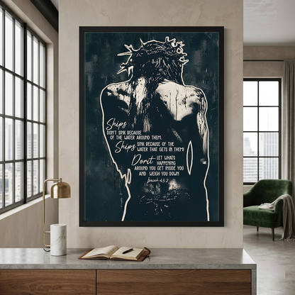 Jesus Crown of Thorns Ships Don't Sink Because Of The Water Isaiah 43:2 Poster Canvas