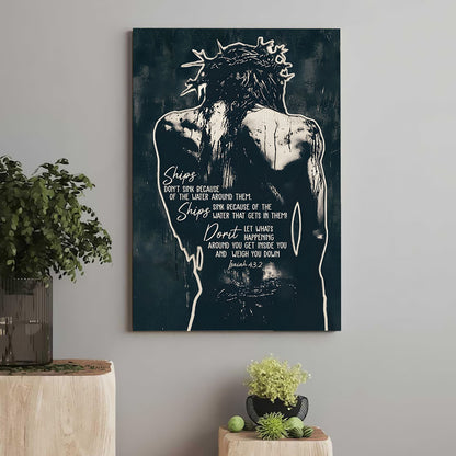 Jesus Crown of Thorns Ships Don't Sink Because Of The Water Isaiah 43:2 Poster Canvas