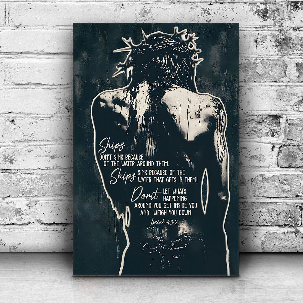 Jesus Crown of Thorns Ships Don't Sink Because Of The Water Isaiah 43:2 Poster Canvas