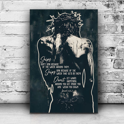 Jesus Crown of Thorns Ships Don't Sink Because Of The Water Isaiah 43:2 Poster Canvas
