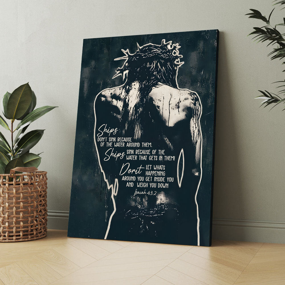Jesus Crown of Thorns Ships Don't Sink Because Of The Water Isaiah 43:2 Poster Canvas