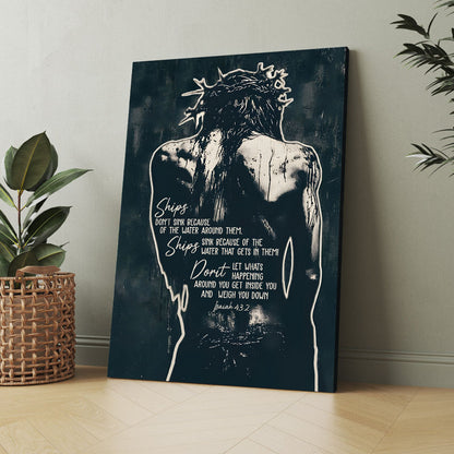Jesus Crown of Thorns Ships Don't Sink Because Of The Water Isaiah 43:2 Poster Canvas
