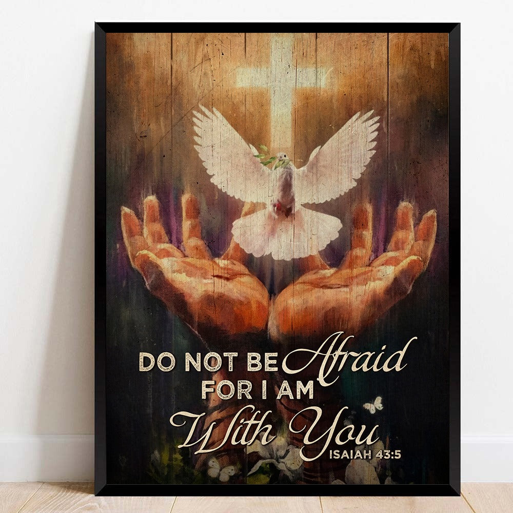 Jesus Hands And Dove Do Not Be Afraid For I Am With You Woodland- Isaiah 43:5 Poster Canvas