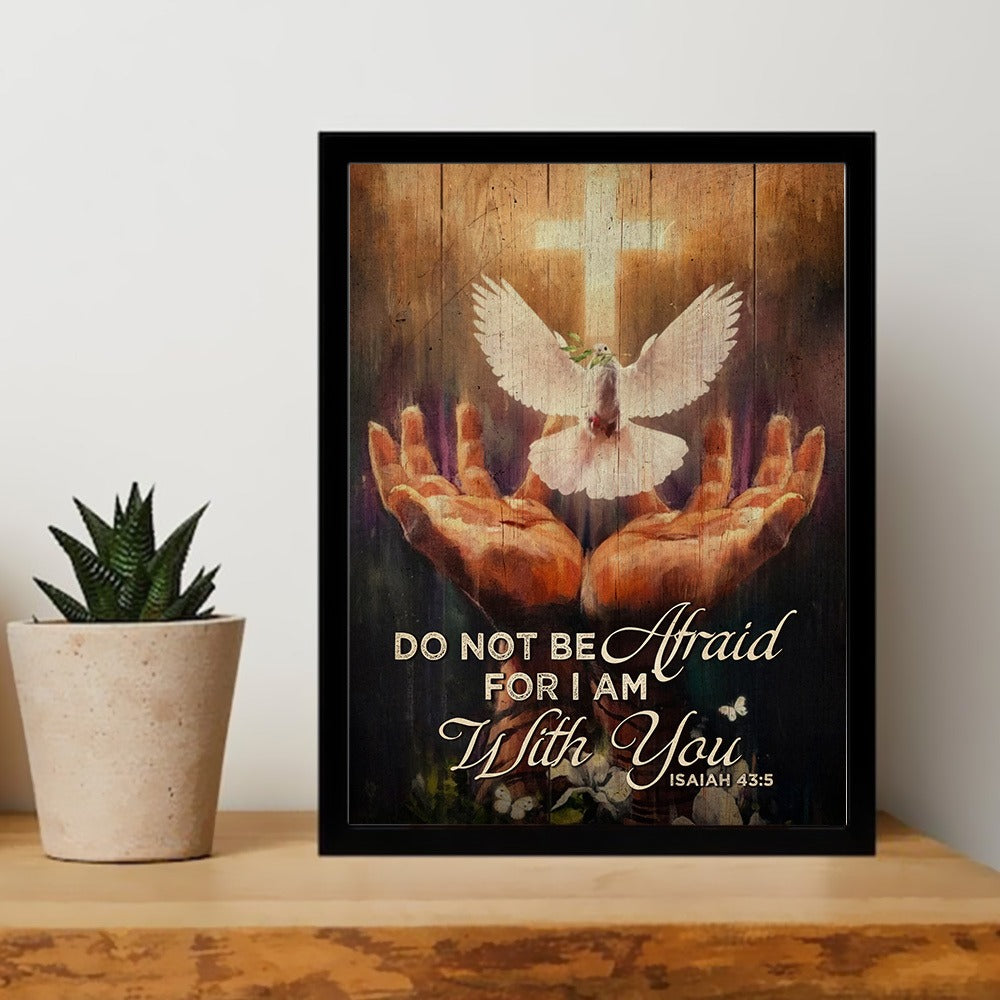 Jesus Hands And Dove Do Not Be Afraid For I Am With You Woodland- Isaiah 43:5 Poster Canvas