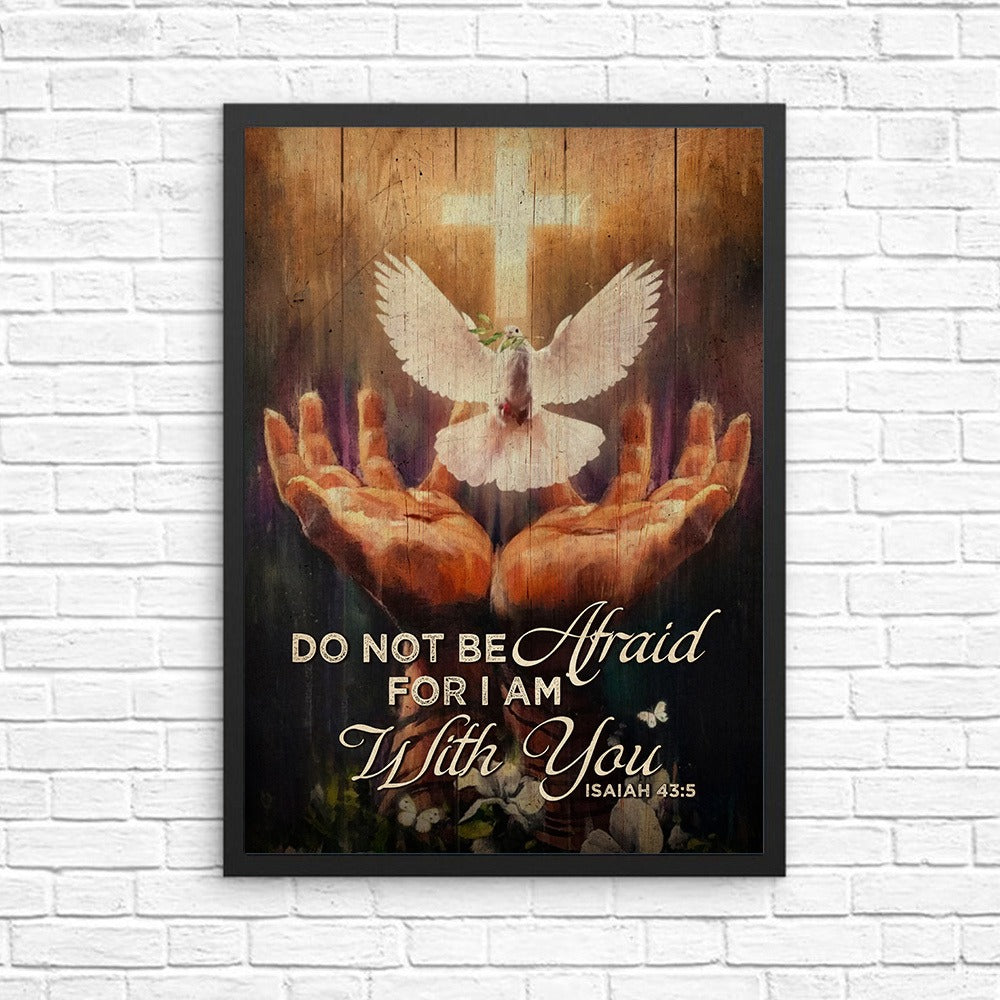 Jesus Hands And Dove Do Not Be Afraid For I Am With You Woodland- Isaiah 43:5 Poster Canvas