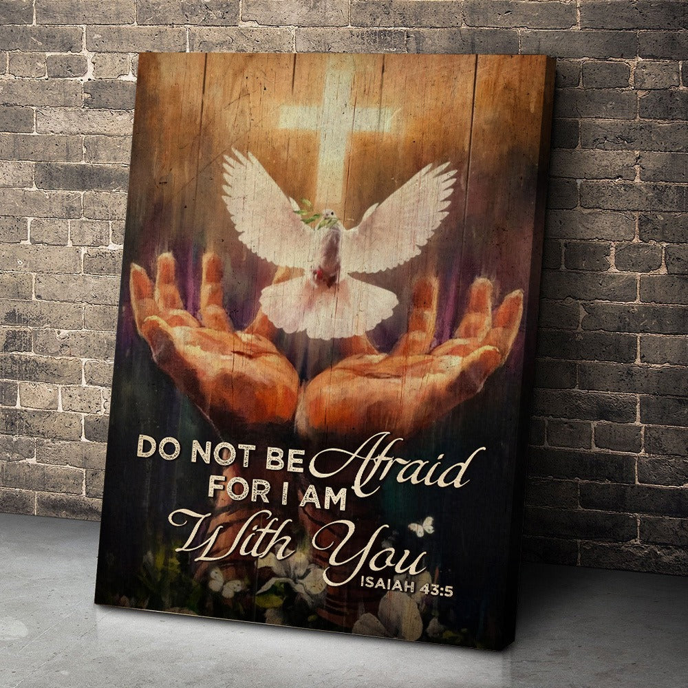 Jesus Hands And Dove Do Not Be Afraid For I Am With You Woodland- Isaiah 43:5 Poster Canvas