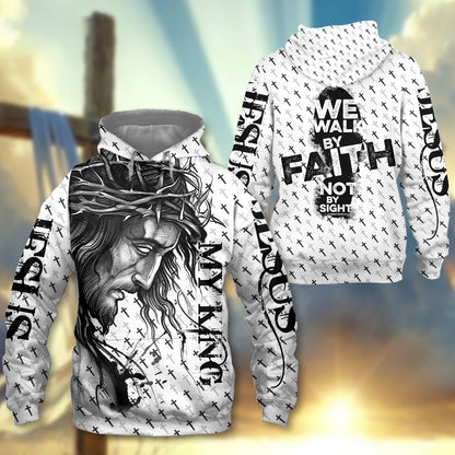 Jesus Is My King, We Walk By Faith Not By Sight - Inspirational Christian 3D All Over Print T-Shirt And Hoodie