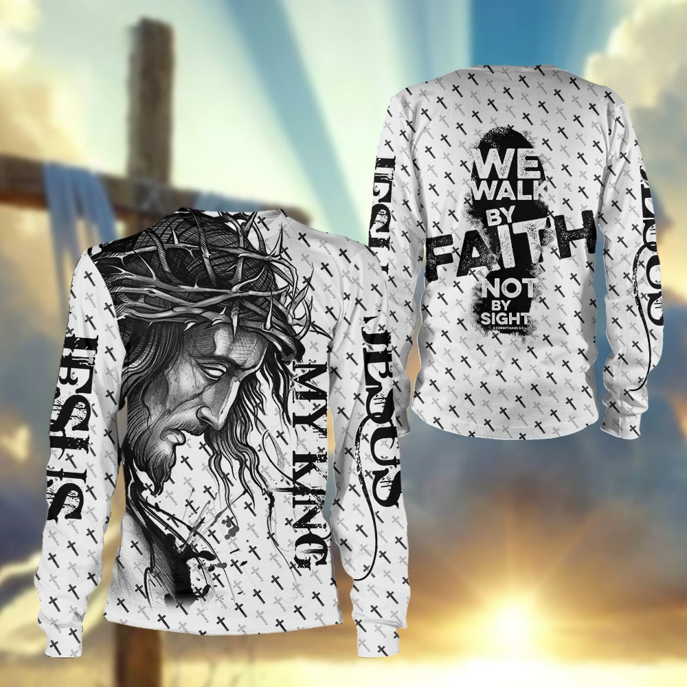 Jesus Is My King, We Walk By Faith Not By Sight - Inspirational Christian 3D All Over Print T-Shirt And Hoodie