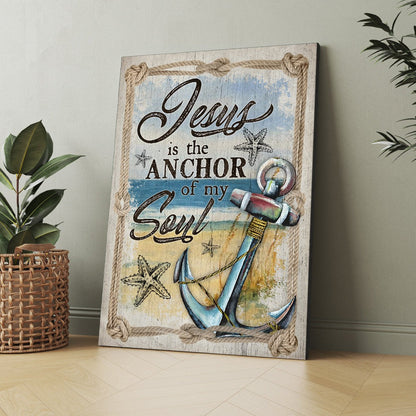 Jesus Is The Anchor Of My Soul-Hebrews 6:19 Christian Anchor Poster Canvas