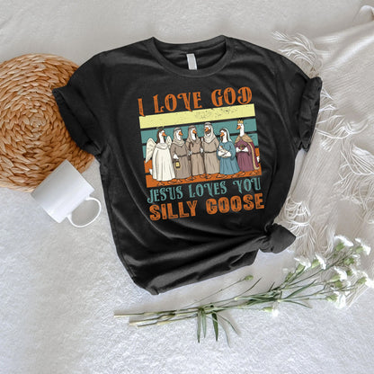 Jesus Loves You Silly Goose Funny Christian T-Shirt